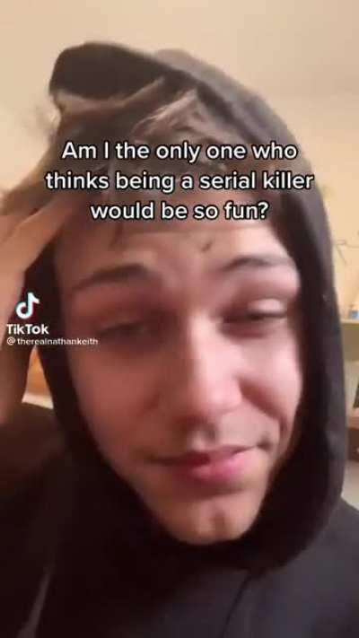 This guy think being a serial killer is cool