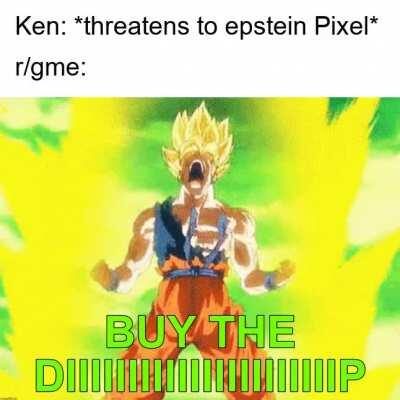 I am All-In already but I'm going to pump my last 3k into GME that I didn't mean to touch. Because of Ken's death threats. Ken you're a cancer on society and you're going down. 10 gorillion per share.