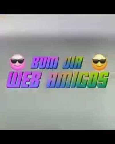 Bom dia web amigos