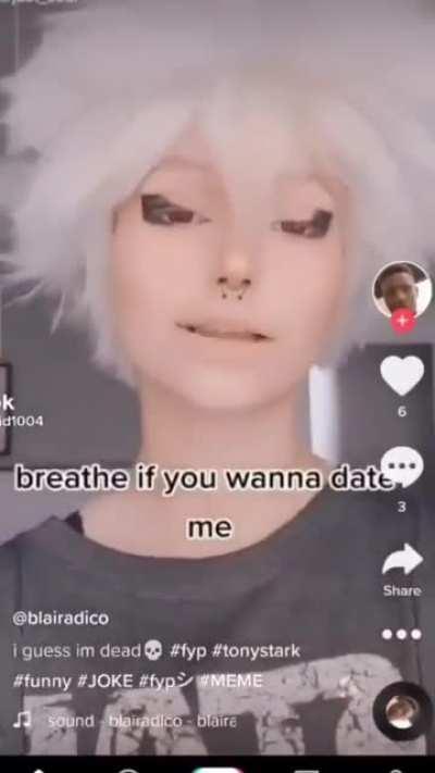 “Breathe if you wanna date me”