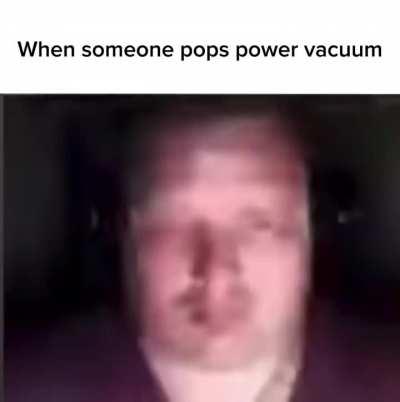 Power vacuum moment