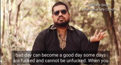 “Some days are fucked and cannot be unfucked.” Wise words from Self-help Singh.