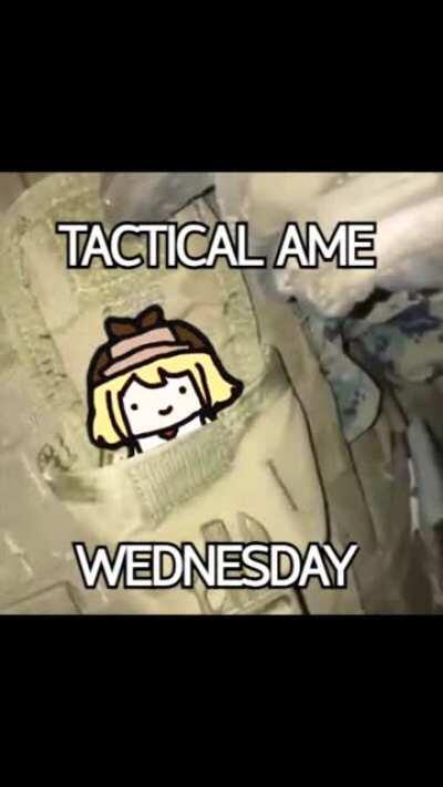 Tactical Ame Wednesday.
