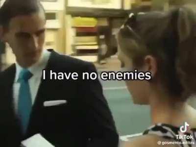 POV: you have no enemies