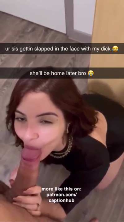 your sister got home late that night.. 🤣