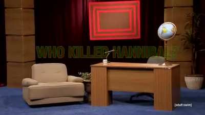 Who killed Hannibal? is from the Eric Andre Show