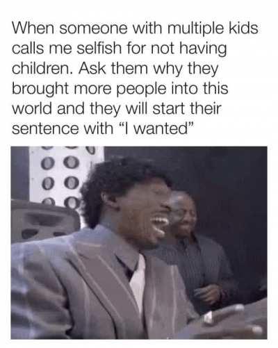 I wanted…My wife wanted…my parents wanted…