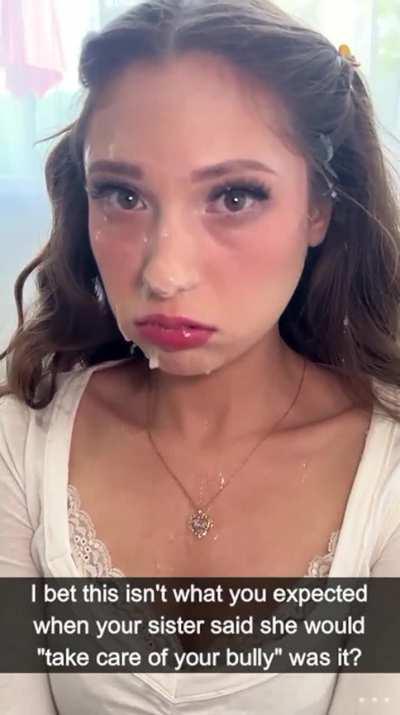 Your sister tried really hard to talk your bully down but at the end of the day.. being a little bitch must run in your family.