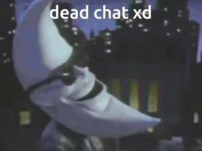 Dead chat XD😂😂😂😂😂😂 (/ur not mine by u/harbor567890)