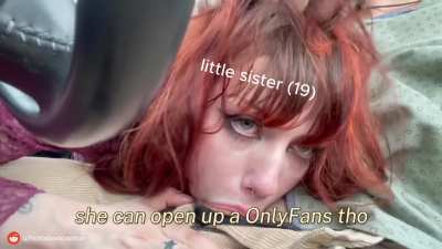 Never turn down your sister, you might get a head out of nowhere.