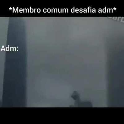 Pode vir adm,membro comum não têm medo 😎😎.