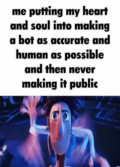 Does anybody else do this? I have over 50 privated bots that I haven't made public yet lmfao