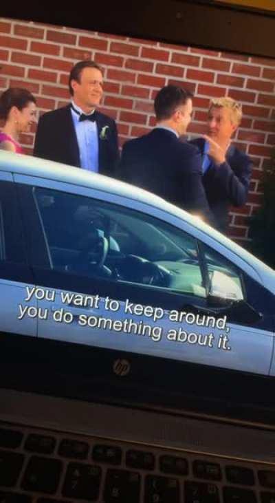 One of the best quotes/life advices in HIMYM.