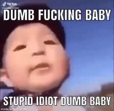 Retarf baby 🤬😡