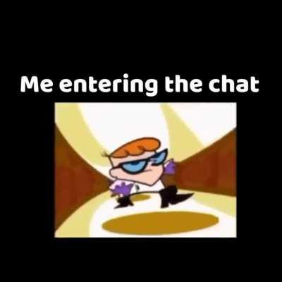 when you enter the chat