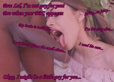 Your friend's totally not gay...until a BBC appears...