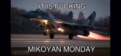 It’s finally that day! IT’S FUCKING MIKOYAN MONDAY!!!!