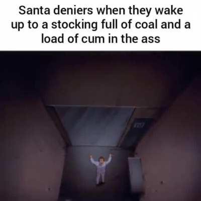 stupid Santa deniers got what was coming to them