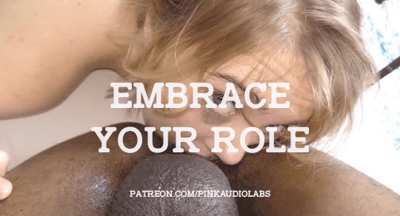 Embrace your role.