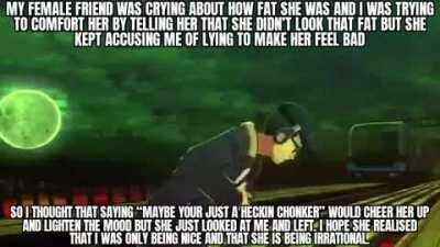 Called my overweight female friend a heckin chonker today and now she won’t talk to me. Reddit, AITA?