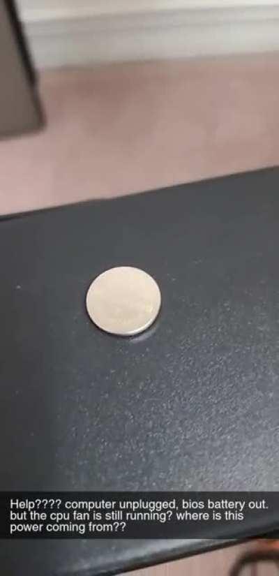 Where is the power coming from? Tower is unplugged and mobo battery is out...