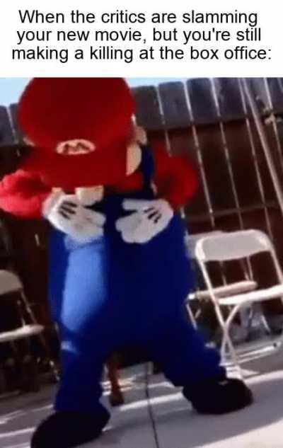 When the movie critics hate you but you’re making absolute bank in sales.