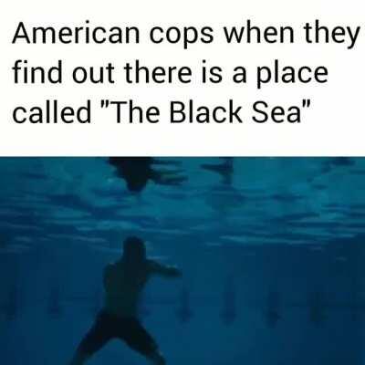 American cops when they find out there's a place called 