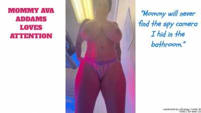 Mommy Ava Addams Loves Attention