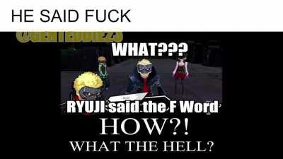 When Ryuji says the F word.