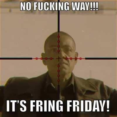 It’s Fring Friday!!