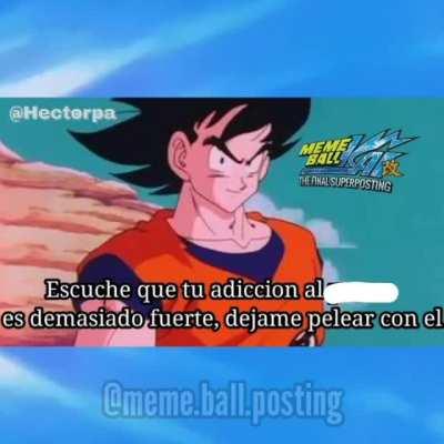 Tu adiccion, vencio a goku