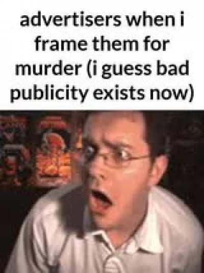 advertisers don’t know shit about anything they just pretend to have a real job