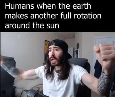 My life is gonna be better after earth passes this random point