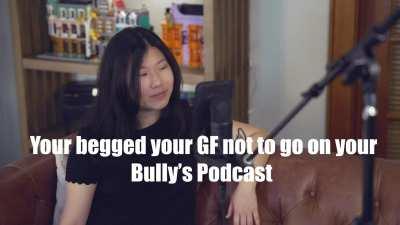 Your girlfriend gets called out on your bullies podcast