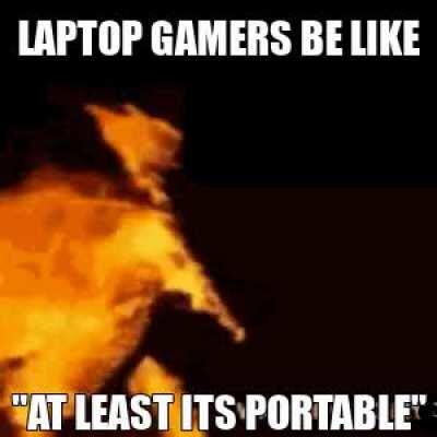 Laptop gamers be like
