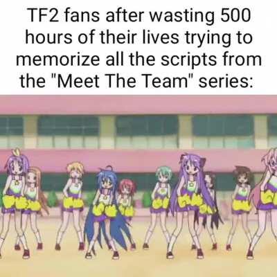 Real TF2 fans also memorize all the in-game voice lines