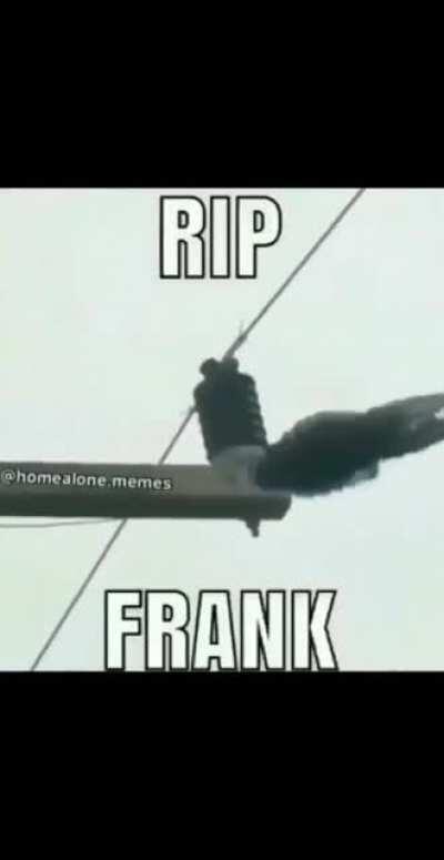RIP to my boy Frank