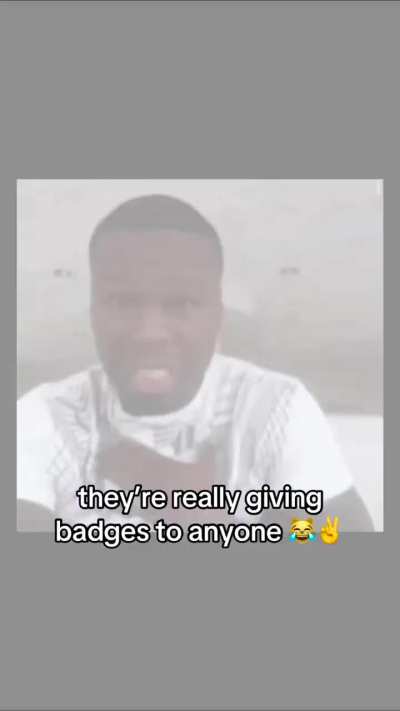 They give badges to anyone.