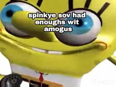 Aw hel nah spunchbop had enlmough ofamogus