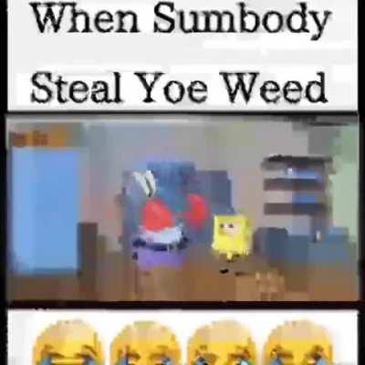 when my weed is stolen by sumbody