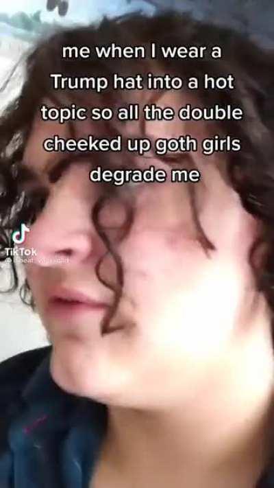 Yeah I’m sure the hat is why they degrade you