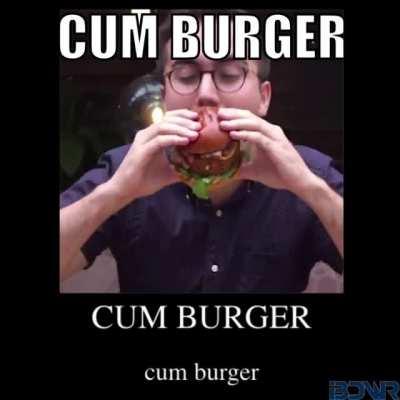 cum burger