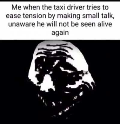 me when the girl scout asks me why didn't i pick up the other girls (shut the fuck up)