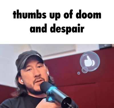 Mark’s thumbs up bubble surprise but I made it into a meme to use on Discord. Go nuts