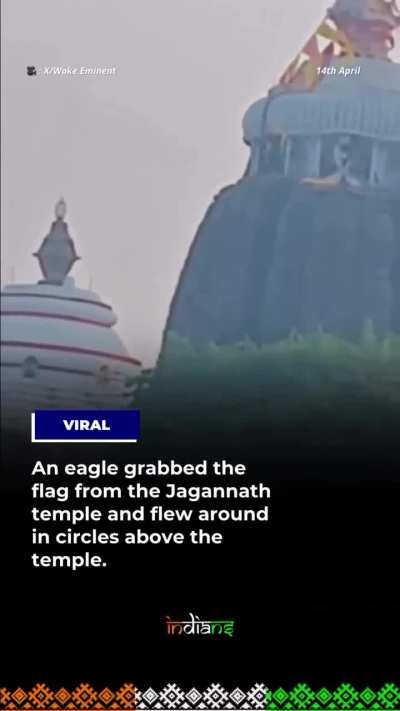 An eagle grabbed the flag that was flying atop the Shree Puri Jagannath Temple in Orissa and kept flying with it around the Jagannath Temple in circles as a storm was brewing nearby. Interestingly, as soon as the eagle stopped doing this, the storm also e