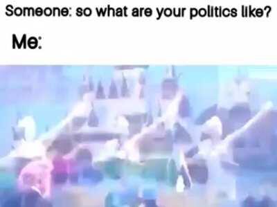 Me whenever someone asks me what my politics are.