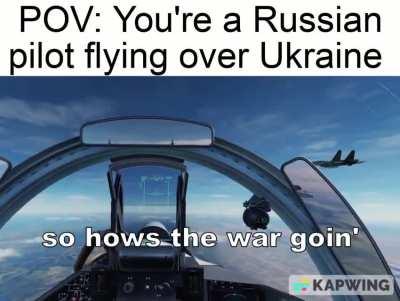 POV: You're a Russian pilot flying over Ukraine