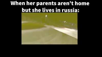 When her parents aren't home: