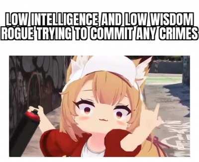 She doesn't do that many crimes because chaotic good and stuff but crimes are done anyway