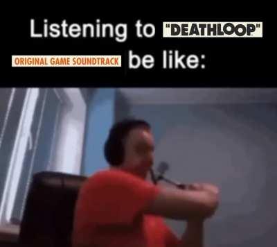 listening to DEATHLOOP ost be like